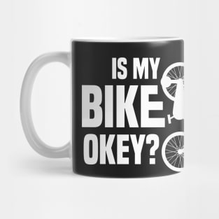 Is My Bike Okey? Funny design Mug